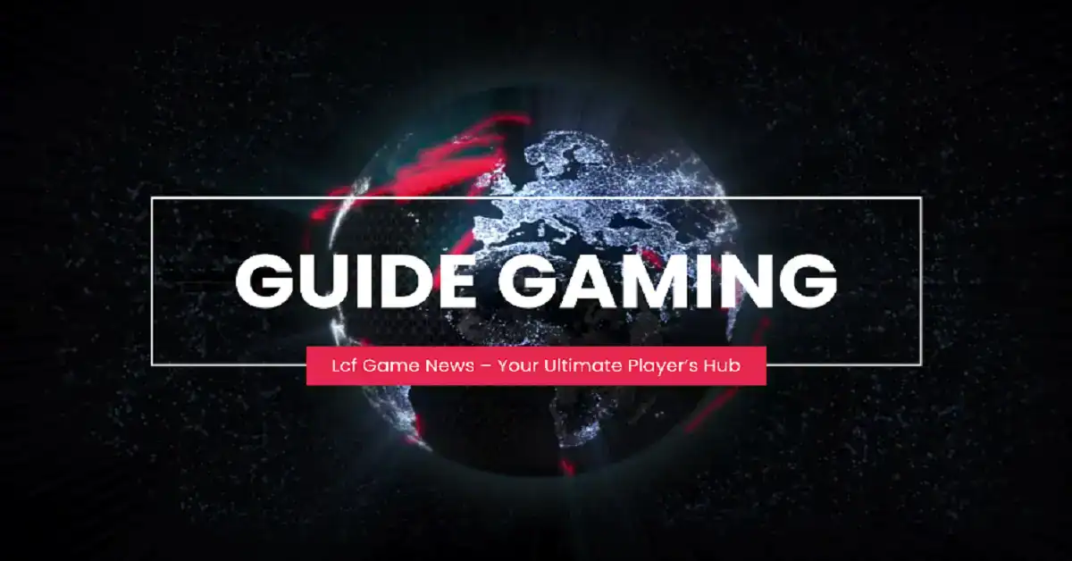 LCFGameNews Guide: Gaming News, Tips & Updates Hub
